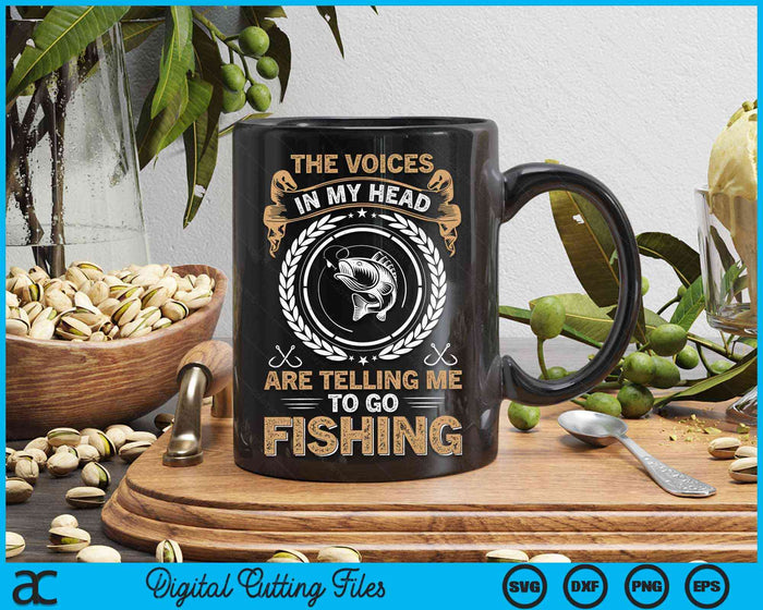 The Voices In My Head Are Telling Me To Go Fishing Funny Fisherman SVG PNG Digital Cutting File