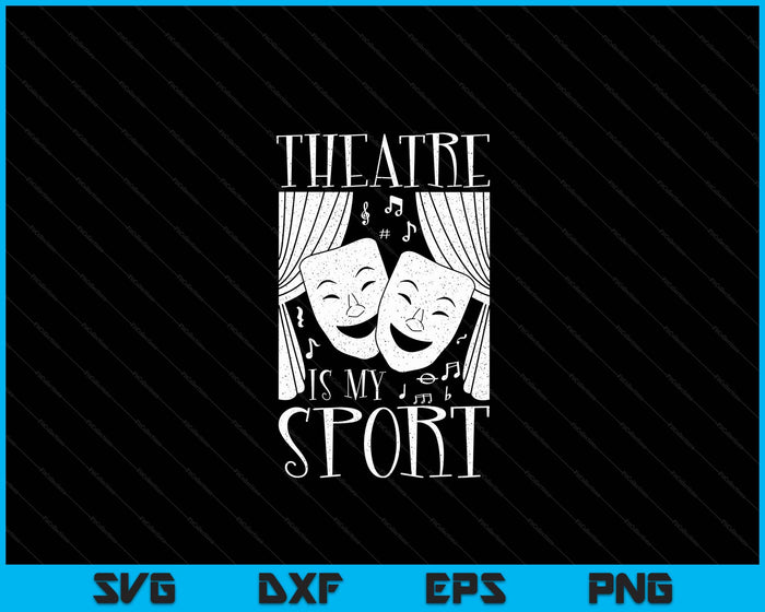 Theatre Is My Sport Drama Acting Musical Theater Actor SVG PNG Digital Printable Files