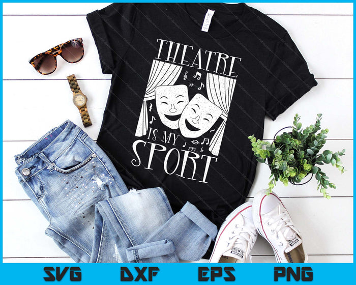 Theatre Is My Sport Drama Acting Musical Theater Actor SVG PNG Digital Printable Files