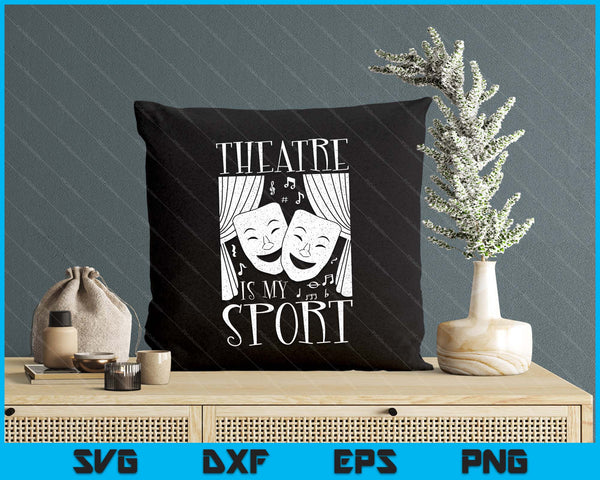 Theatre Is My Sport Drama Acting Musical Theater Actor SVG PNG Digital Printable Files