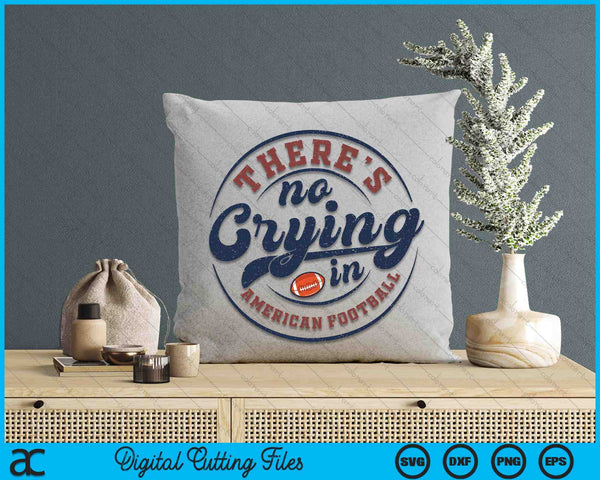 There Is No Crying In American Football Funny Game Day American Football SVG PNG Digital Printable Files