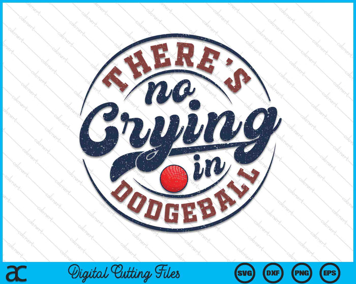 There Is No Crying In Dodgeball Funny Game Day Dodgeball SVG PNG Digital Printable Files