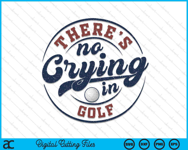 There is no crying in golf game day golf SVG PNG cut file for Cricut