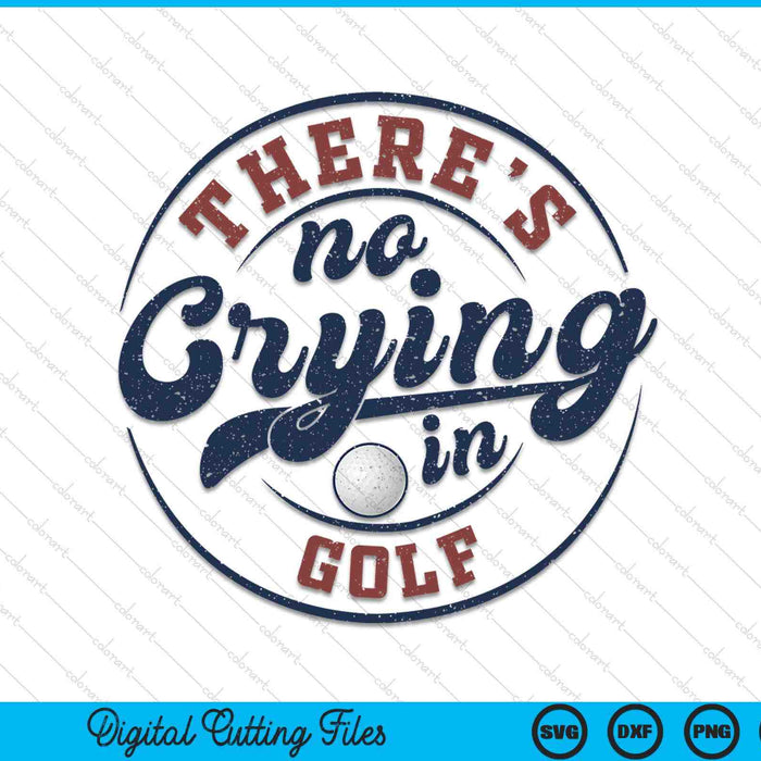 There is no crying in golf game day golf SVG PNG cut file for Cricut