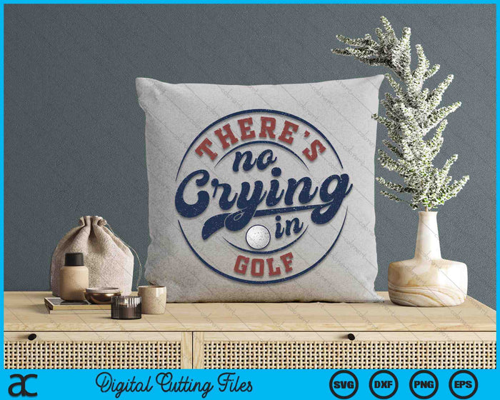 There Is No Crying In Golf Funny Game Day Golf SVG PNG Digital Printable Files