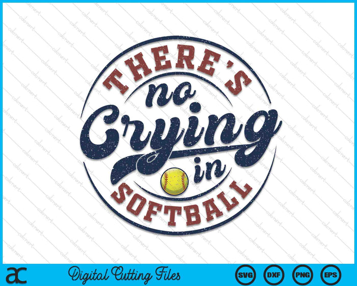 There Is No Crying In Softball Funny Game Day Softball SVG PNG Digital Printable Files