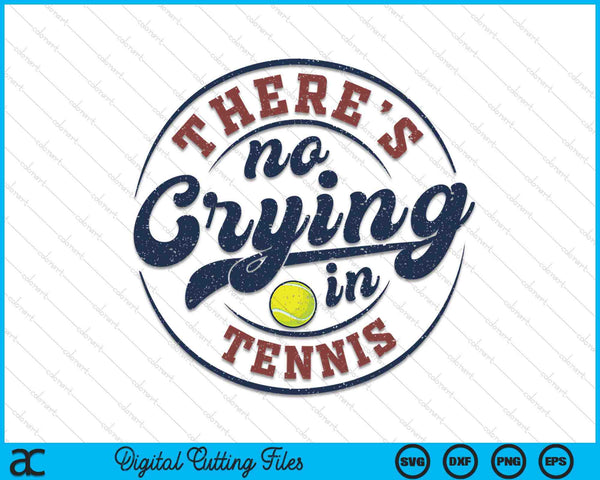 There is no crying in tennis game day tennis SVG cut file