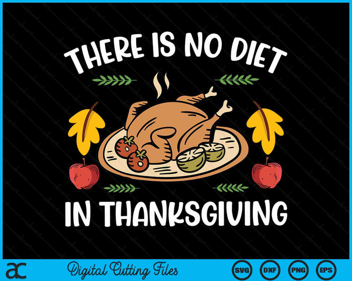 There Is No Diet In Thanksgiving Funny Turkey Thanksgiving SVG PNG Digital Cutting File