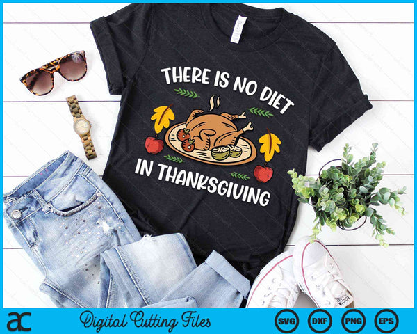 There Is No Diet In Thanksgiving Funny Turkey Thanksgiving SVG PNG Digital Cutting File