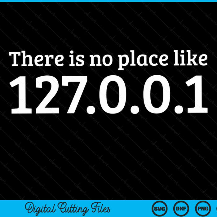 There is no place like 127.0.0.1 localhost computer geek SVG PNG cut file for Cricut