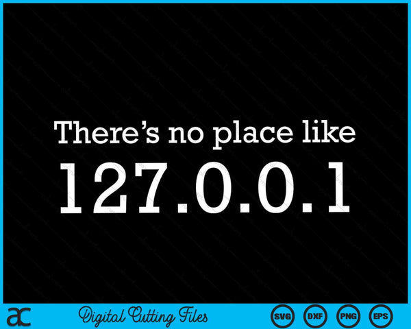 No hay lugar como 127.0.0.1 Localhost SVG PNG Archivos de corte digital