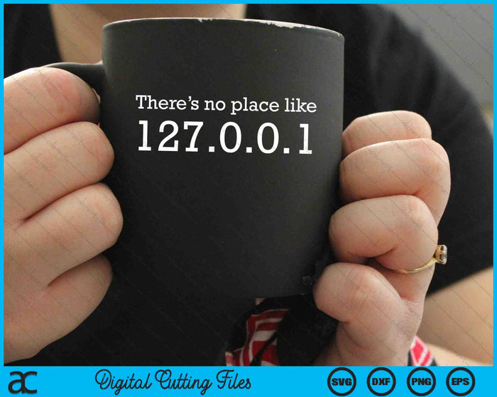 There Is No Place Like 127.0.0.1 Localhost SVG PNG Digital Cutting Files
