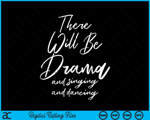 Er zal drama zijn en zingen en dansen grappige dramatische muzikale SVG PNG digitale snijbestanden