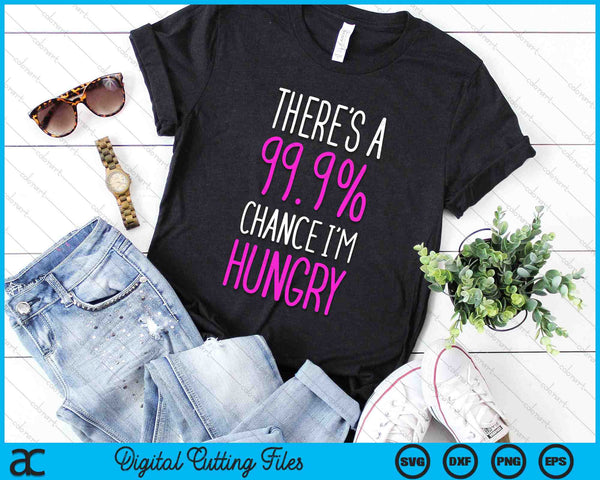 There's A 99.9% Chance I'm Hungry Funny Running SVG PNG Digital Cutting Files
