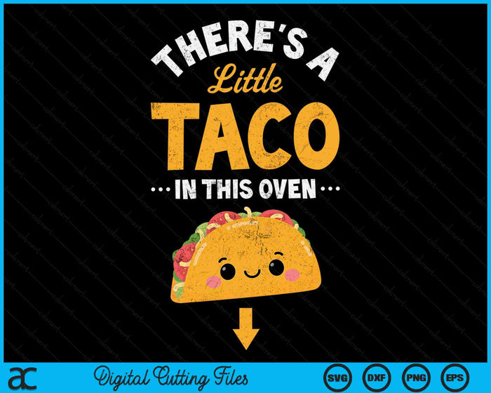 There's A Little Taco In This Oven Cinco De Mayo Pregnancy SVG PNG Digital Printable Files