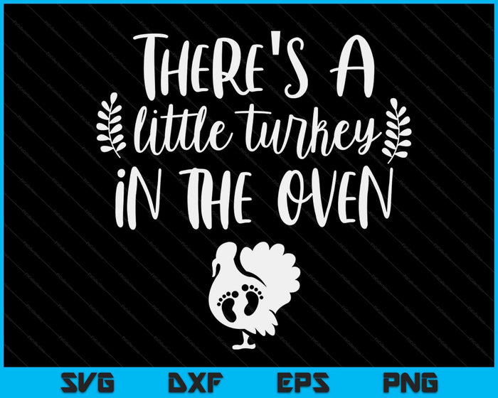 There's A Little Turkey In The Oven Thanksgiving Pregnancy Announcement SVG PNG Digital Cutting Files