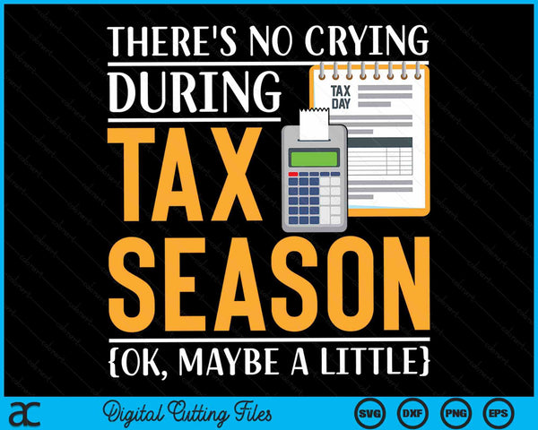 Er is geen huilen tijdens het belastingseizoen Grappige accountant grap SVG PNG digitale afdrukbare bestanden