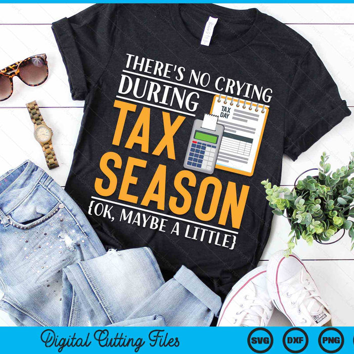 There's No Crying During Tax Season Funny Accountant Joke SVG PNG Digital Printable Files
