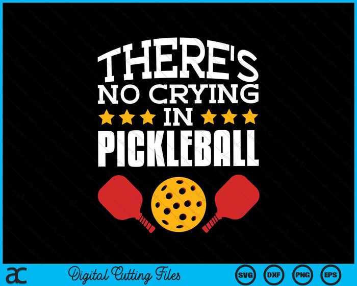 There's No Crying In Pickleball Player SVG PNG Digital Cutting Files