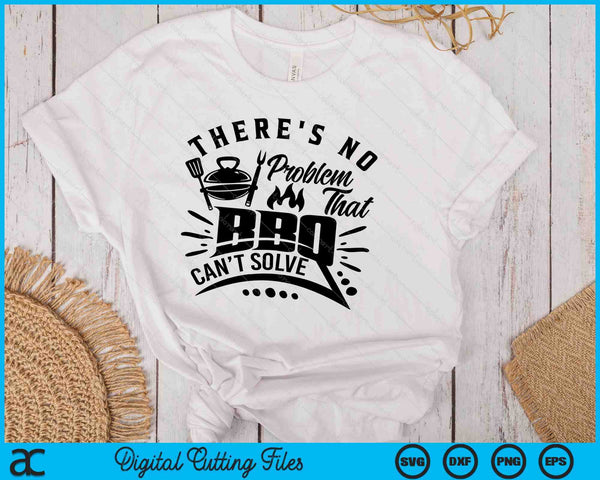 There's No Problem That BBQ Can'r Solve BBQ SVG PNG Digital Printable Files