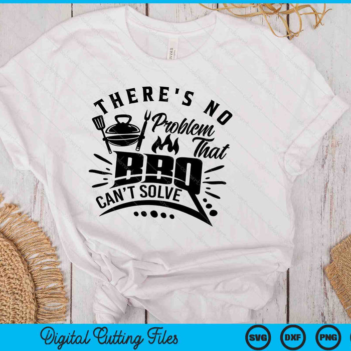 There's No Problem That BBQ Can'r Solve BBQ SVG PNG Digital Printable Files