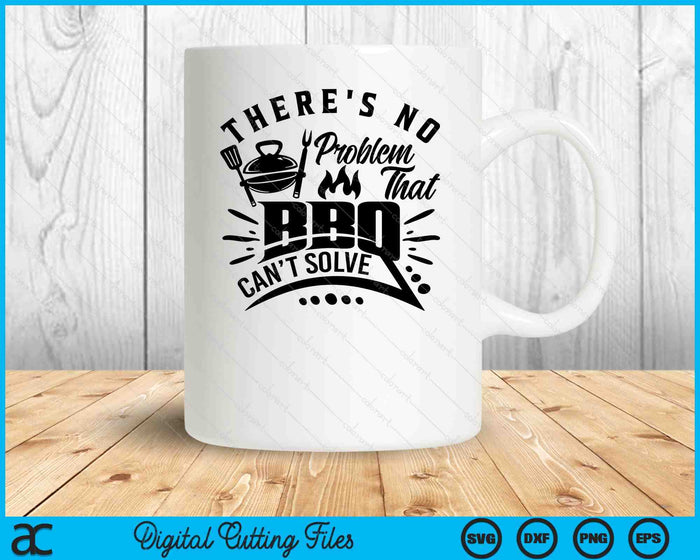 There's No Problem That BBQ Can'r Solve BBQ SVG PNG Digital Printable Files