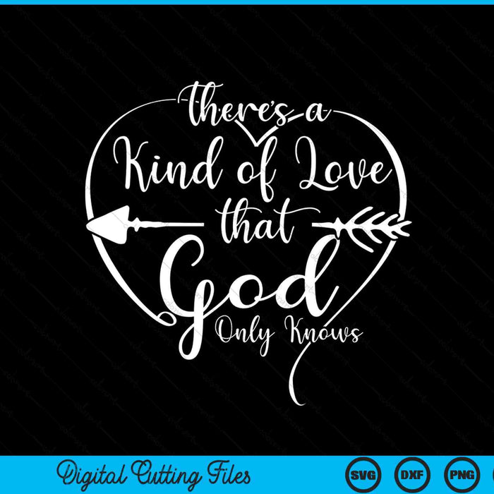 Theres A Kind Of Love That God Only Knows SVG PNG Digital Cutting Files