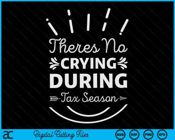 Er is geen huilen tijdens het belastingseizoen Grappige sarcastische SVG PNG digitale afdrukbare bestanden
