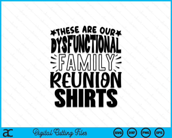 These Are Our Dysfunctional Family Reunion SVG PNG Digital Cutting Files