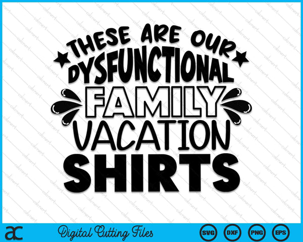Estos son nuestros archivos de corte digitales SVG PNG de vacaciones familiares disfuncionales