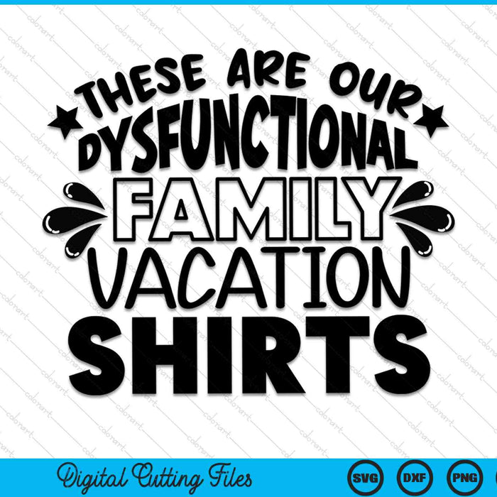 Estos son nuestros archivos de corte digitales SVG PNG de vacaciones familiares disfuncionales