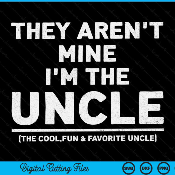 They aren't mine I'm the uncle the cool fun favorite uncle SVG cut file