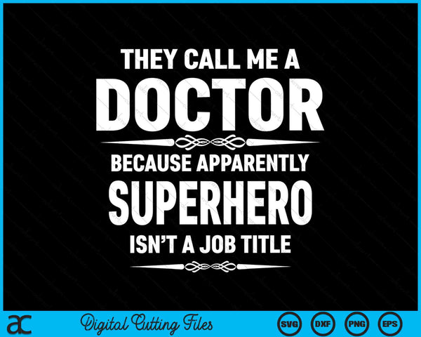 Ze noemen me een dokter omdat blijkbaar superheld geen functietitel is SVG PNG digitale snijbestanden