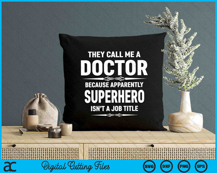 They Call Me A Doctor Because Apparently Superhero Isn't A Job Title SVG PNG Digital Cutting Files