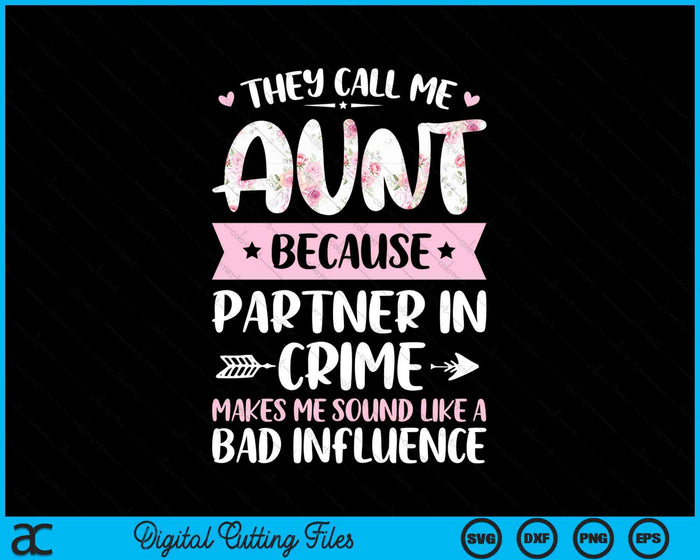 They Call Me Aunt Because Partner In Crime Funny Mothers Day SVG PNG Digital Cutting Files