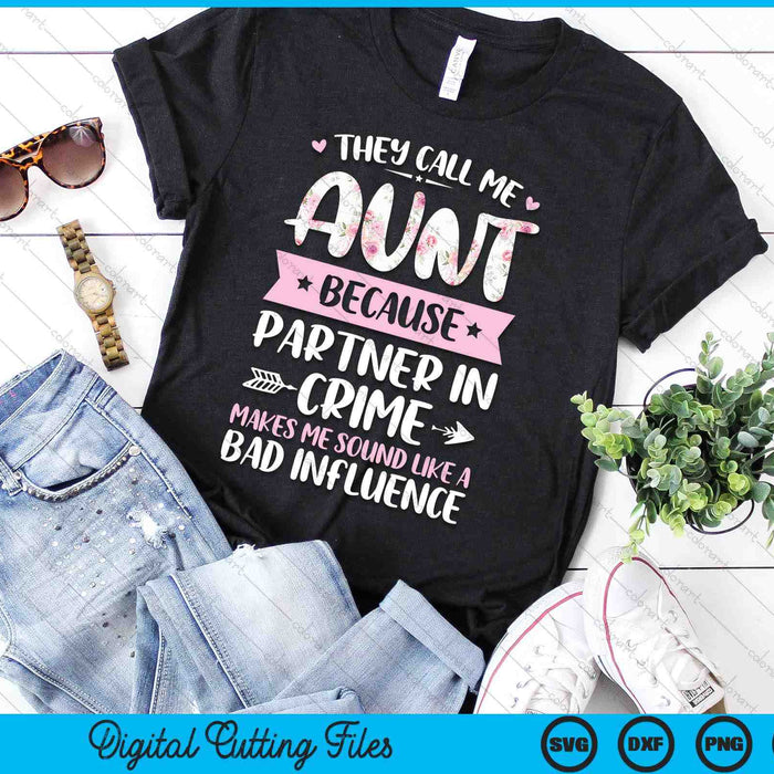 They Call Me Aunt Because Partner In Crime Funny Mothers Day SVG PNG Digital Cutting Files