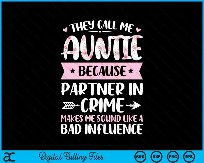 They Call Me Auntie Because Partner In Crime Funny Mothers Day SVG PNG Digital Cutting Files