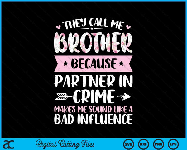 They call me brother because partner in crime Fathers Day SVG cut file