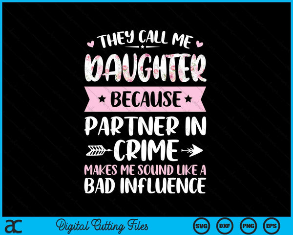 They call me daughter because partner in crime Mothers Day SVG cut file