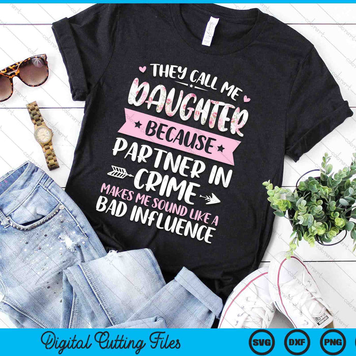 They Call Me Daughter Because Partner In Crime Funny Mothers Day SVG PNG Digital Cutting Files