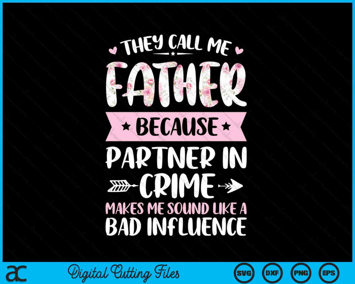 They Call Me Father Because Partner In Crime Funny Fathers Day SVG PNG Digital Cutting Files