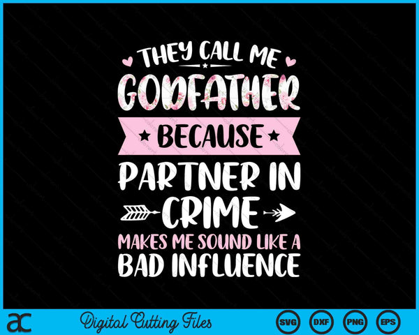 They call me godfather because partner in crime Fathers Day SVG PNG cut file for Cricut