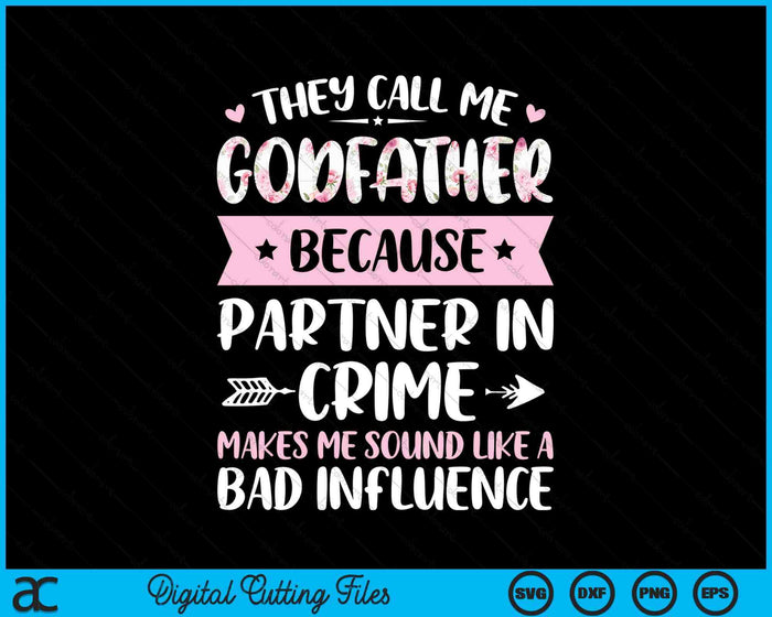 They Call Me Godfather Because Partner In Crime Funny Fathers Day SVG PNG Digital Cutting Files