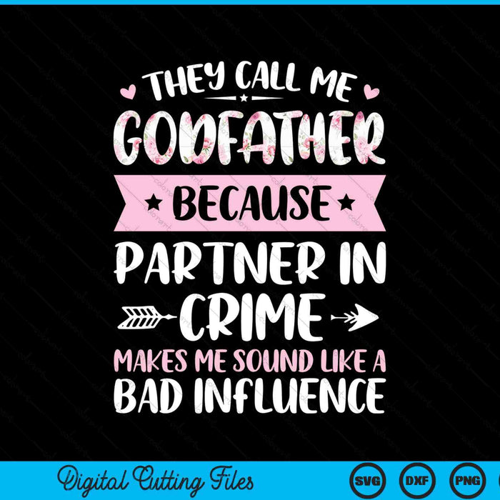 They call me godfather because partner in crime Fathers Day SVG PNG cut file for Cricut