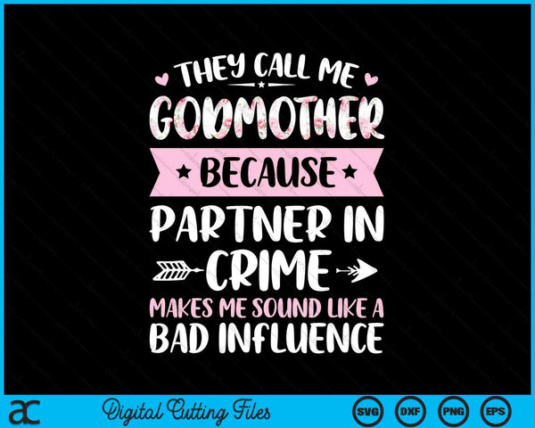 They Call Me Godmother Because Partner In Crime Funny Mothers Day SVG PNG Digital Cutting Files