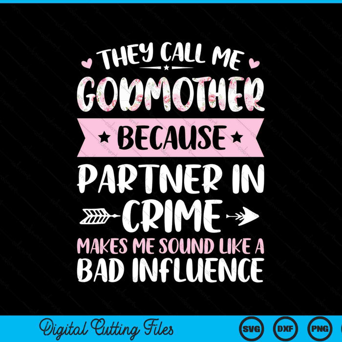 They call me godmother because partner in crime Mothers Day SVG cut file