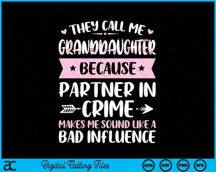 They Call Me Granddaughter Because Partner In Crime Funny Mothers Day SVG PNG Digital Cutting Files