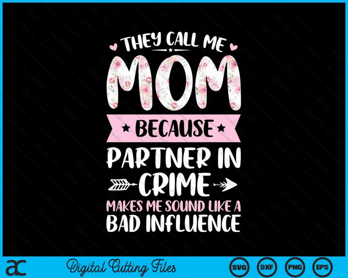 They Call Me Mom Because Partner In Crime Funny Mothers Day SVG PNG Digital Cutting Files