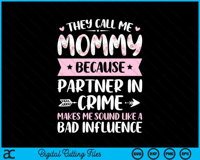 They Call Me Mommy Because Partner In Crime Funny Mothers Day SVG PNG Digital Cutting Files