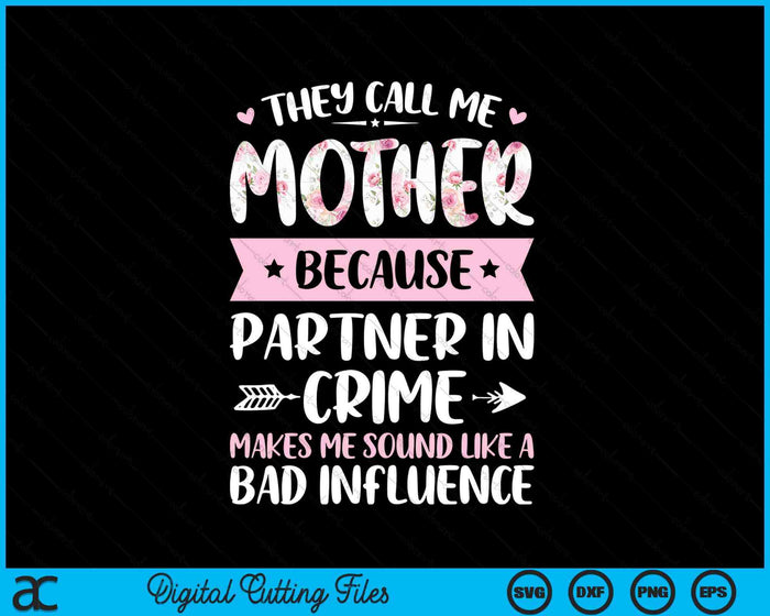 They Call Me Mother Because Partner In Crime Funny Mothers Day SVG PNG Digital Cutting Files